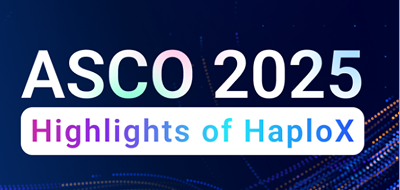 ASCO 2025 Highlights—— HaploX